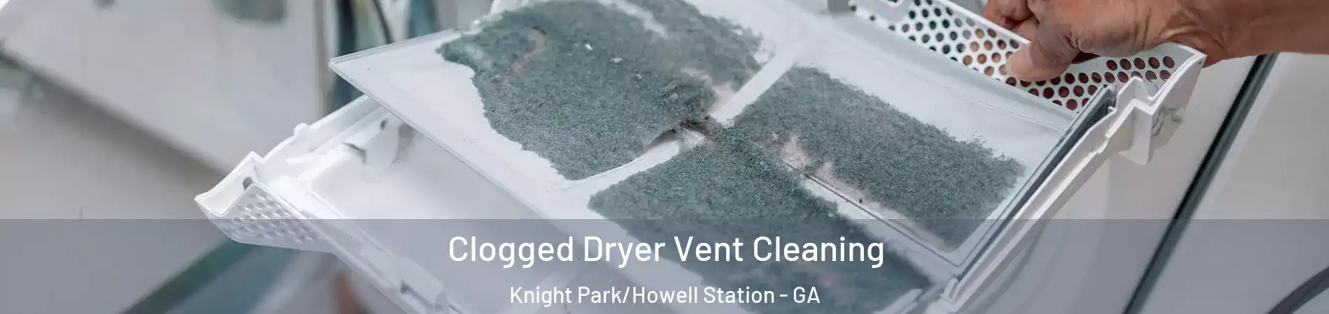 Clogged Dryer Vent Cleaning Knight Park/Howell Station - GA