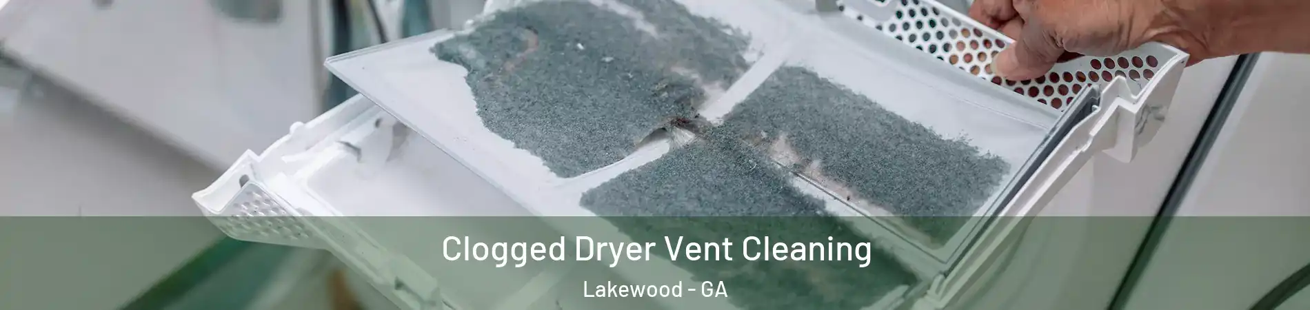 Clogged Dryer Vent Cleaning Lakewood - GA
