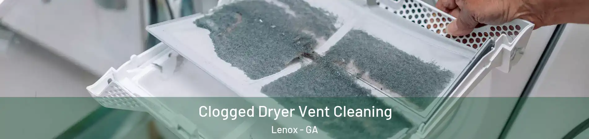Clogged Dryer Vent Cleaning Lenox - GA