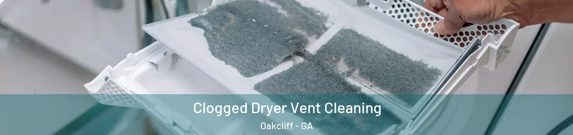 Clogged Dryer Vent Cleaning Oakcliff - GA