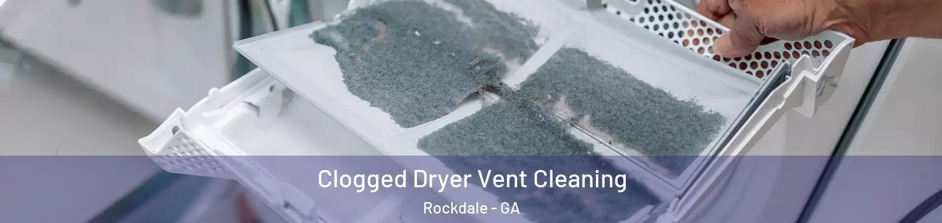 Clogged Dryer Vent Cleaning Rockdale - GA