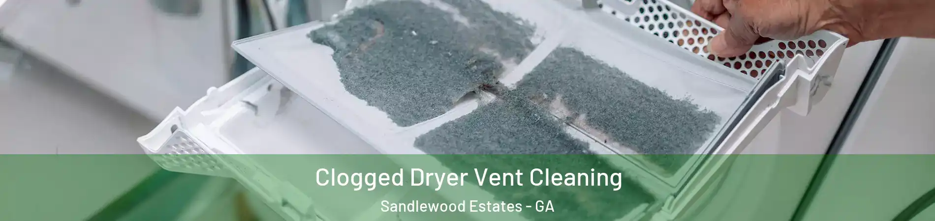 Clogged Dryer Vent Cleaning Sandlewood Estates - GA