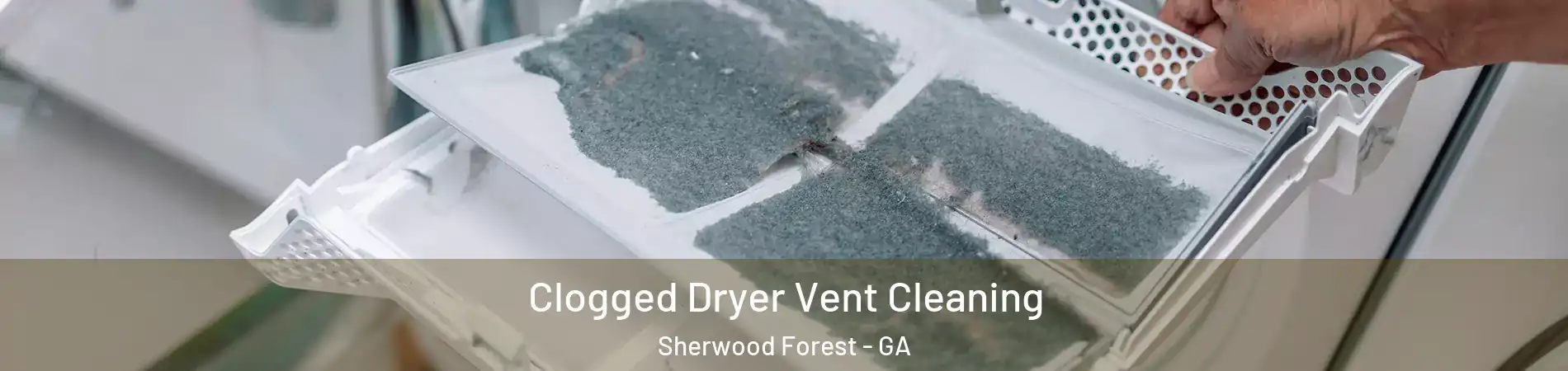 Clogged Dryer Vent Cleaning Sherwood Forest - GA