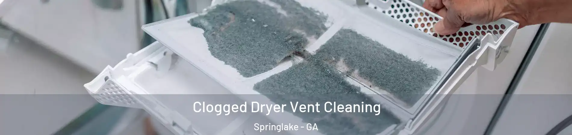 Clogged Dryer Vent Cleaning Springlake - GA