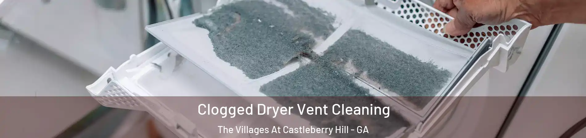 Clogged Dryer Vent Cleaning The Villages At Castleberry Hill - GA