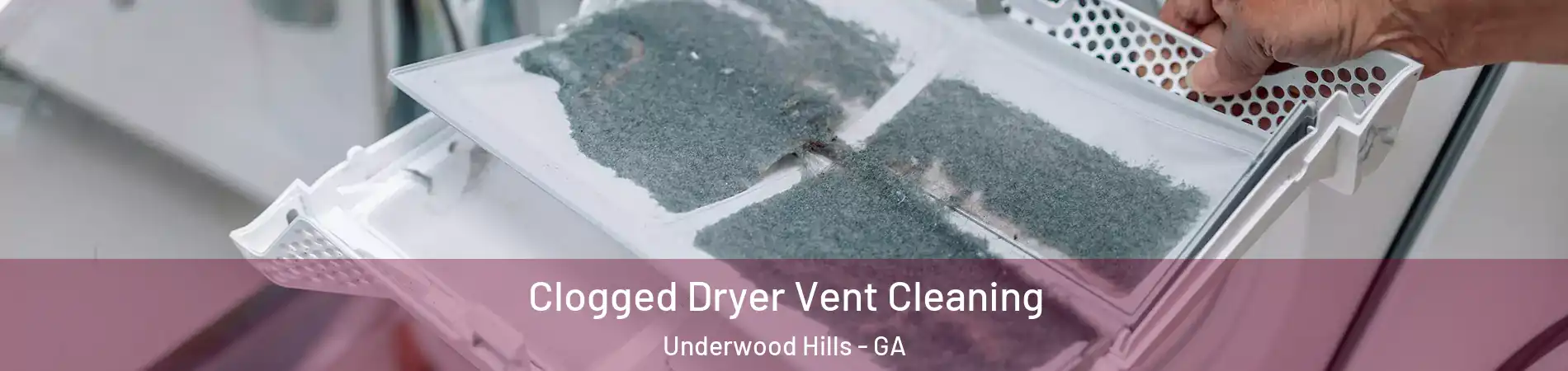 Clogged Dryer Vent Cleaning Underwood Hills - GA