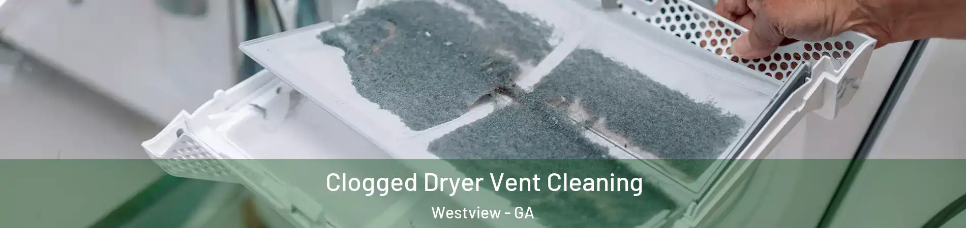 Clogged Dryer Vent Cleaning Westview - GA