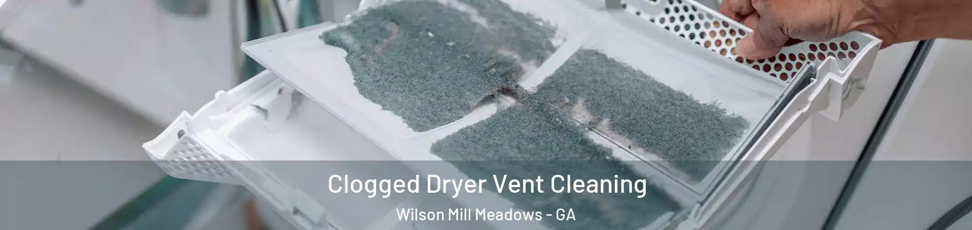 Clogged Dryer Vent Cleaning Wilson Mill Meadows - GA