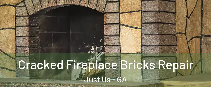Cracked Fireplace Bricks Repair Just Us - GA