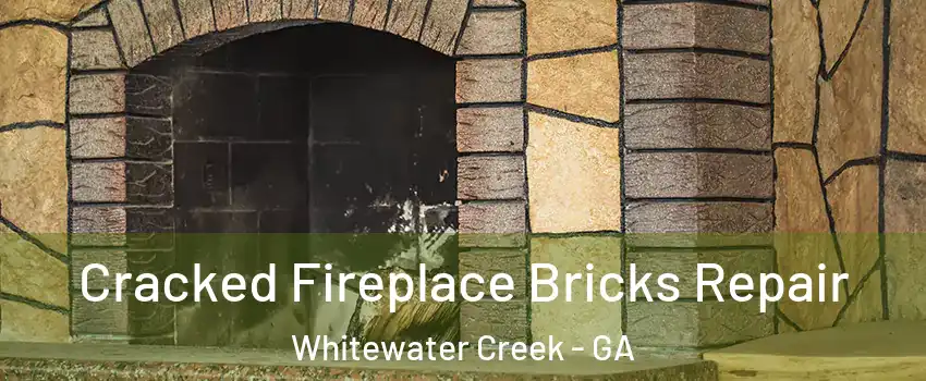 Cracked Fireplace Bricks Repair Whitewater Creek - GA