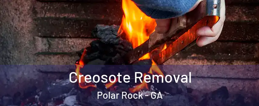 Creosote Removal Polar Rock - GA