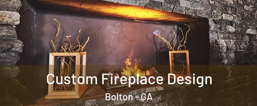 Custom Fireplace Design Bolton - GA