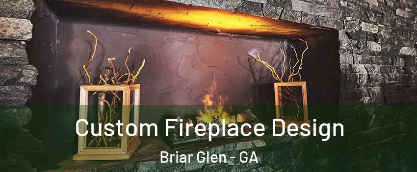 Custom Fireplace Design Briar Glen - GA