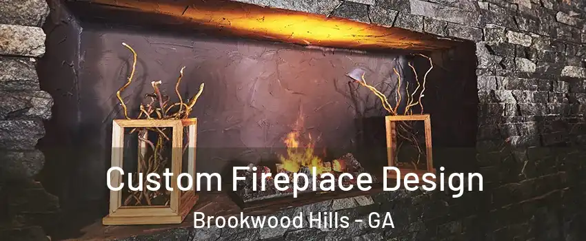 Custom Fireplace Design Brookwood Hills - GA