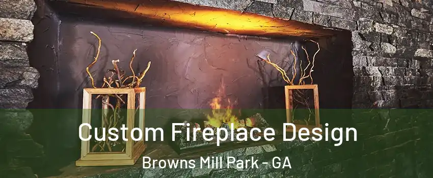 Custom Fireplace Design Browns Mill Park - GA