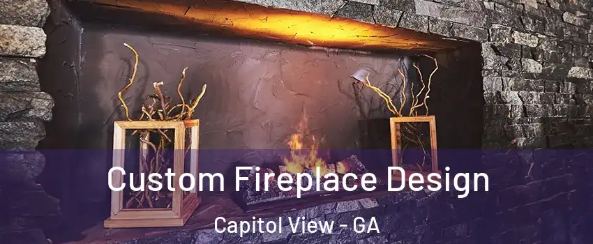 Custom Fireplace Design Capitol View - GA