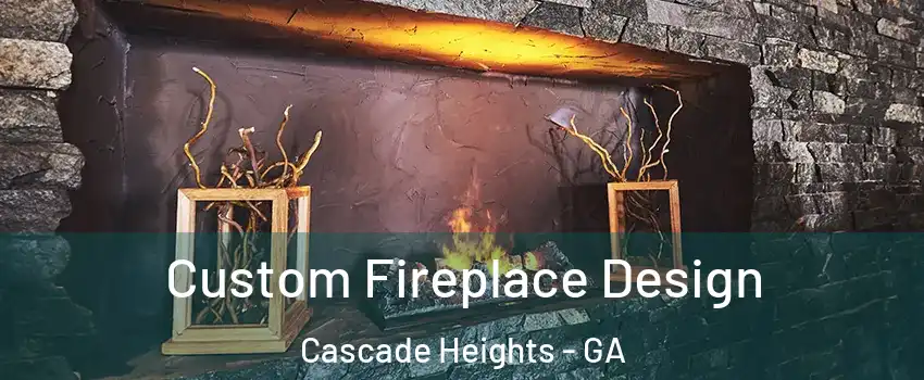 Custom Fireplace Design Cascade Heights - GA