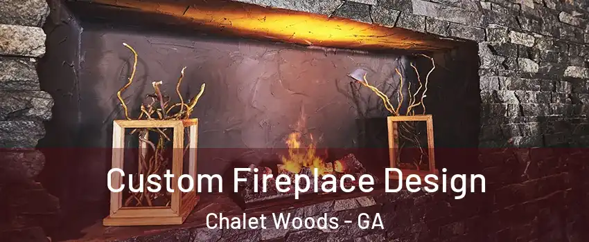 Custom Fireplace Design Chalet Woods - GA