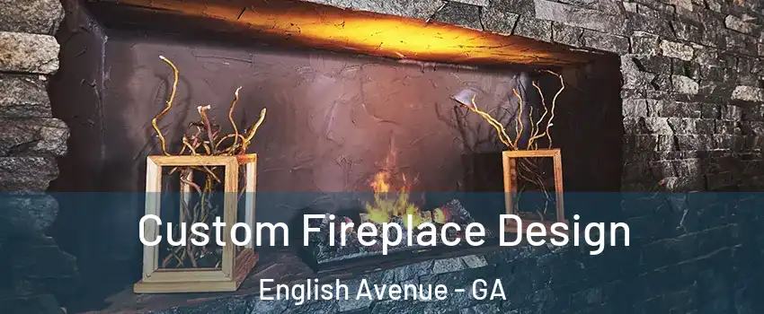 Custom Fireplace Design English Avenue - GA