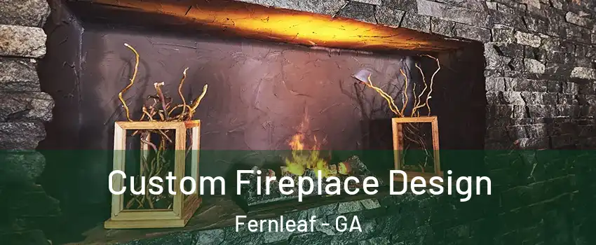 Custom Fireplace Design Fernleaf - GA