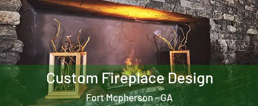 Custom Fireplace Design Fort Mcpherson - GA