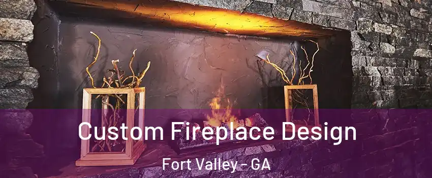 Custom Fireplace Design Fort Valley - GA