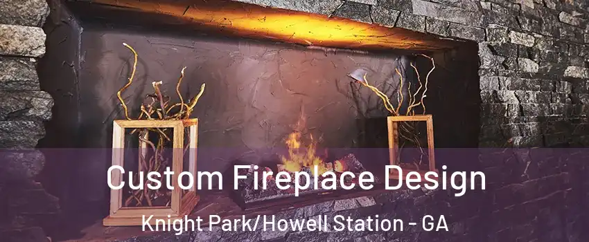 Custom Fireplace Design Knight Park/Howell Station - GA