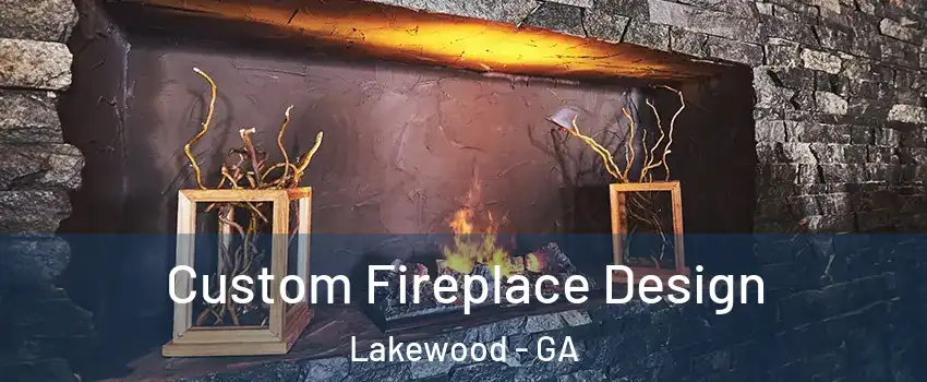 Custom Fireplace Design Lakewood - GA