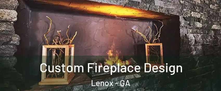 Custom Fireplace Design Lenox - GA