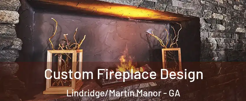 Custom Fireplace Design Lindridge/Martin Manor - GA