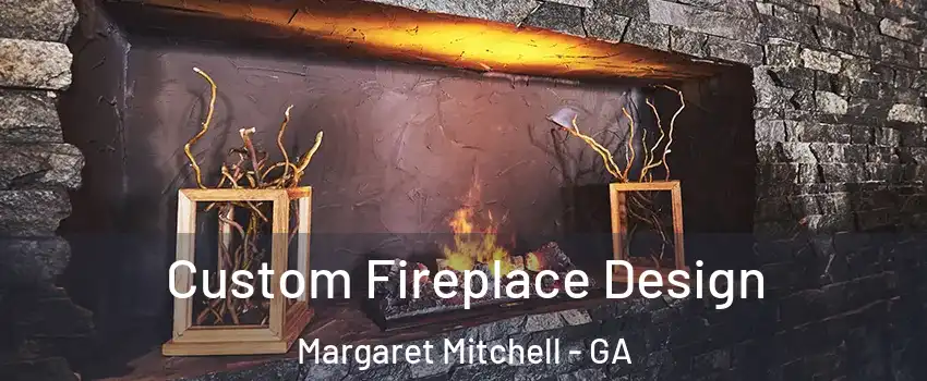 Custom Fireplace Design Margaret Mitchell - GA
