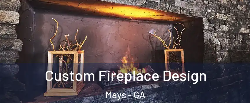 Custom Fireplace Design Mays - GA
