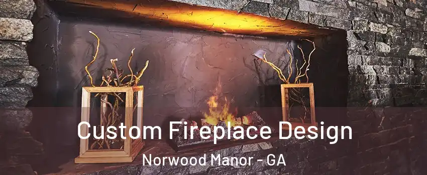 Custom Fireplace Design Norwood Manor - GA