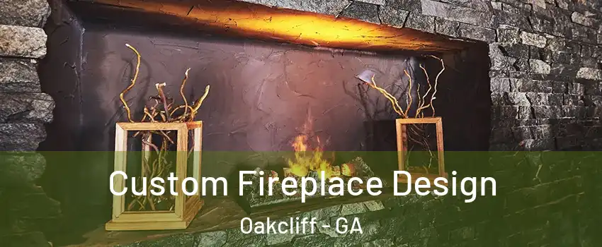 Custom Fireplace Design Oakcliff - GA