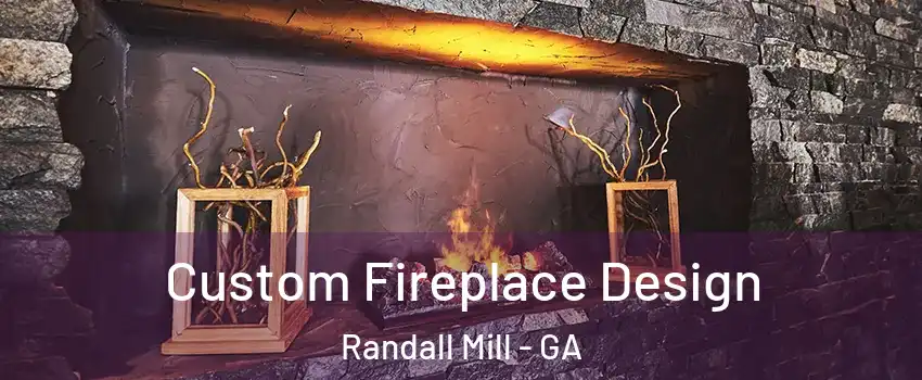 Custom Fireplace Design Randall Mill - GA