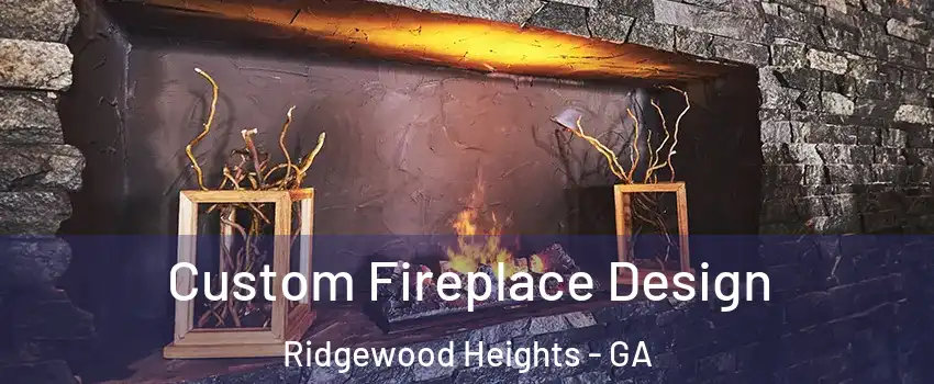 Custom Fireplace Design Ridgewood Heights - GA