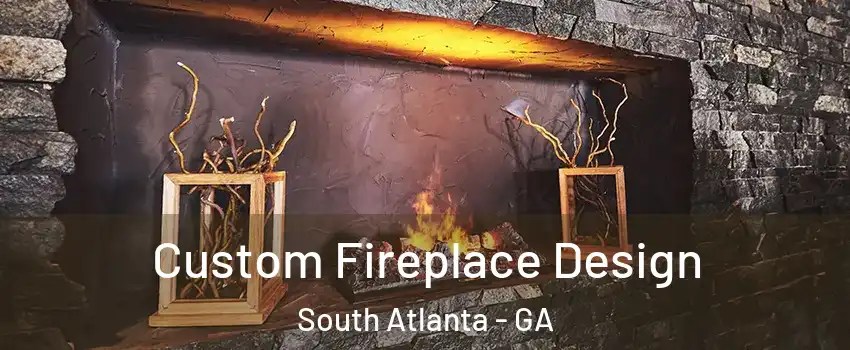 Custom Fireplace Design South Atlanta - GA