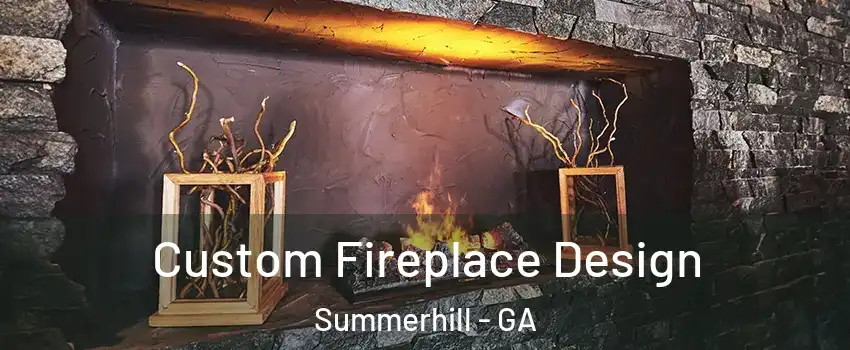 Custom Fireplace Design Summerhill - GA