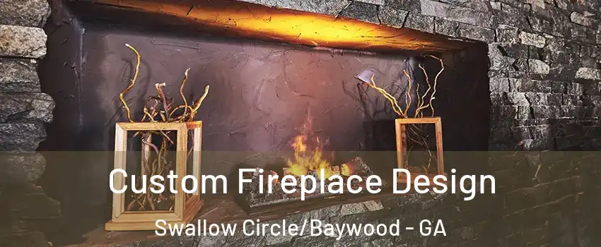 Custom Fireplace Design Swallow Circle/Baywood - GA