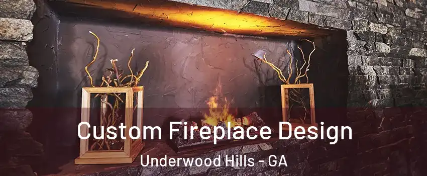 Custom Fireplace Design Underwood Hills - GA