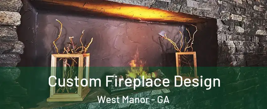 Custom Fireplace Design West Manor - GA