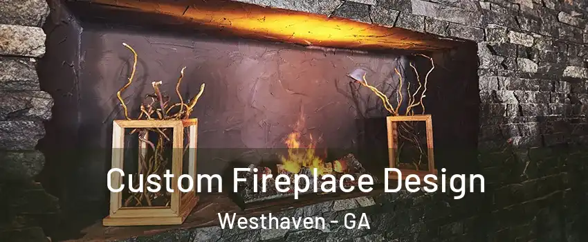 Custom Fireplace Design Westhaven - GA