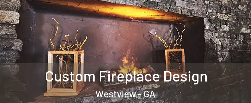 Custom Fireplace Design Westview - GA