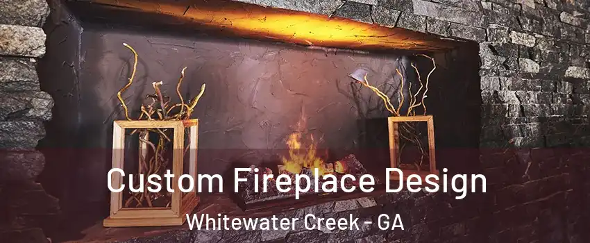 Custom Fireplace Design Whitewater Creek - GA