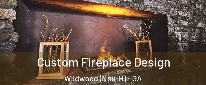Custom Fireplace Design Wildwood (Npu-H) - GA
