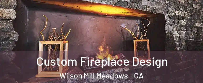Custom Fireplace Design Wilson Mill Meadows - GA