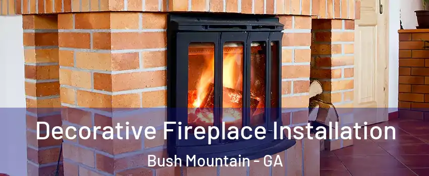 Decorative Fireplace Installation Bush Mountain - GA