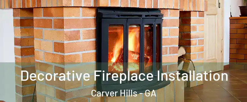 Decorative Fireplace Installation Carver Hills - GA