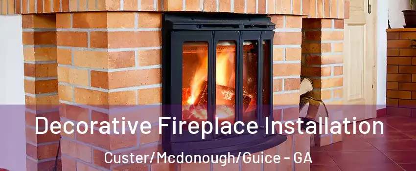 Decorative Fireplace Installation Custer/Mcdonough/Guice - GA