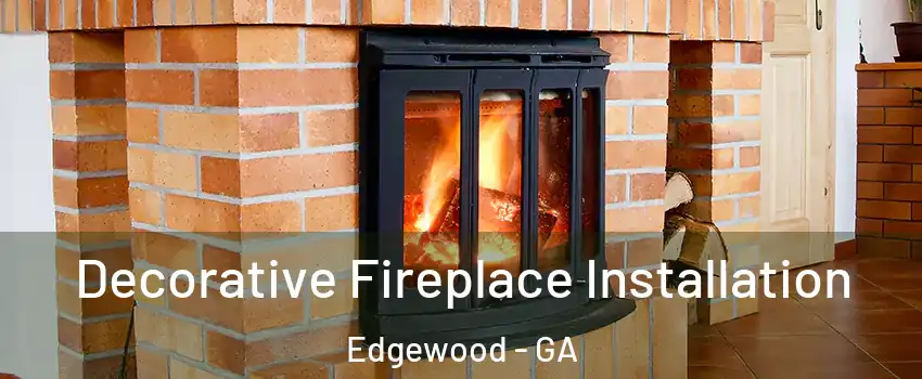 Decorative Fireplace Installation Edgewood - GA